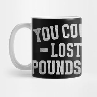 You Could Have Lost Tirdy Pounds Dis Munt, Funny Meme Mug